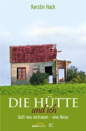 Die Hütte und ich: Gott neu vertrauen - eine Reise Religion & Esotericism