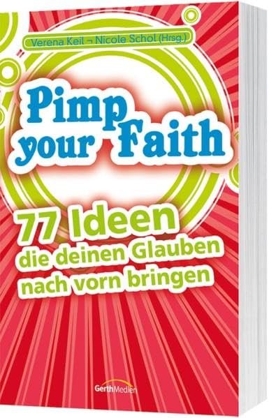 Pimp Your Faith: 77 Ideen, die deinen Glauben nach vorn bringen. Religion & Esotericism