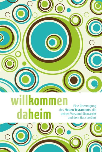 Willkommen daheim (Young Edition): Eine Übertragung des Neuen Testaments, die deinen Verstand überrascht und dein Herz berührt. Religion & Esotericism
