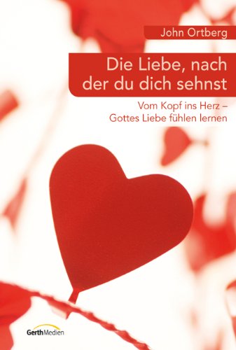 Die Liebe, nach der du dich sehnst: Vom Kopf ins Herz - Gottes Liebe fühlen lernen Lifestyle