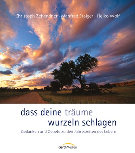 Dass deine Träume Wurzeln schlagen: Gedanken und Gebete zu den Jahreszeiten des Lebens. Lifestyle
