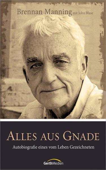Alles aus Gnade: Autobiografie eines vom Leben Gezeichneten. Memories
