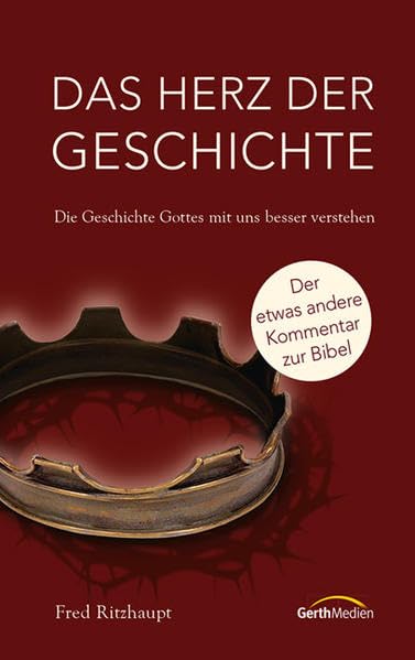 Das Herz der Geschichte: Die Geschichte Gottes mit uns besser verstehen. Der etwas andere Kommentar zur Bibel Religion & Esotericism