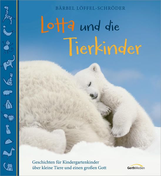 Lotta und die Tierkinder: Geschichten für Kindergartenkinder über kleine Tiere und einen großen Gott. Children's books