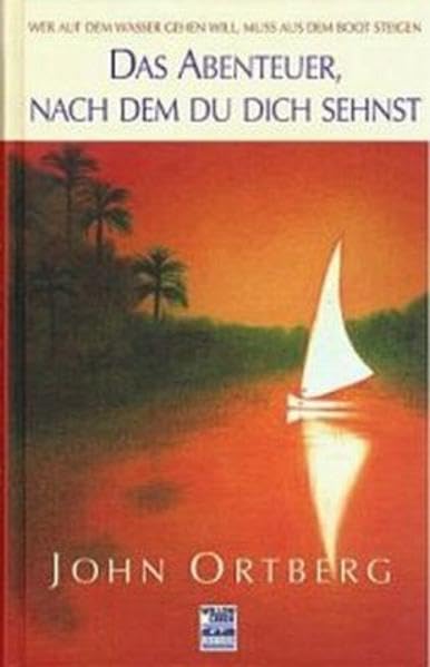 Das Abenteuer, nach dem du dich sehnst: Wer auf dem Wasser gehen will, muss aus dem Boot steigen Religion & Esotericism