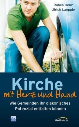 Kirche mit Herz und Hand: Wie Gemeinden ihr diakonisches Potenzial entfalten Religion & Esotericism