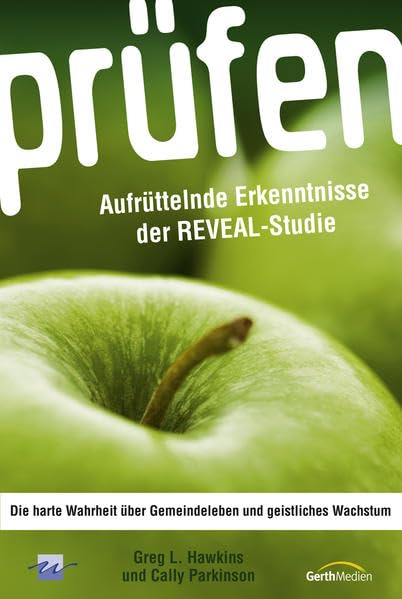 Prüfen: Aurüttelnde Erkenntnisse der REVEAL-Studie. Die harte Wahrheit über Gemeindeleben und geistliches Wachstum. Mit einem Vorwort von Michael Herbst. Religion & Esotericism