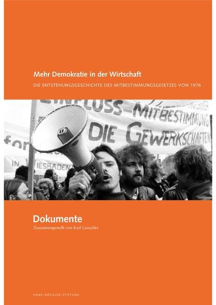 Mehr Demokratie in der Wirtschaft /"Dokumente": Die Entstehungsgeschichte des Mitbestimmungsgesetz von 1976 Law