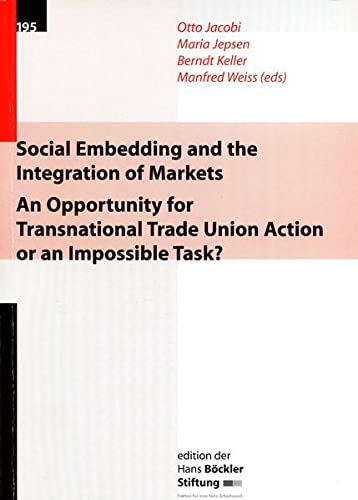 Social Embedding and the Integration of Markets : An Opportunity for Transnational Trade Union Action or an Impossible Task? book