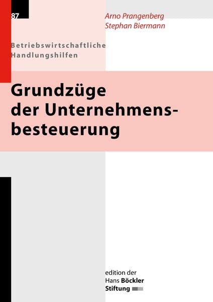 Grundzüge der Unternehmensbesteuerung: Betriebswirtschaftliche Handlungshilfen (Edition der Hans-Böckler-Stiftung) Business & Technology
