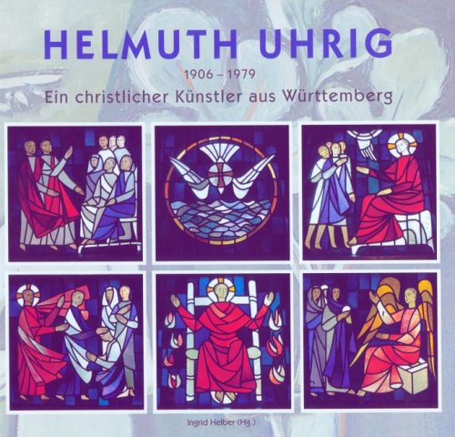 Helmuth Uhrig: 1906-1979. Ein christlicher Künstler aus Württemberg (Livre en allemand) book