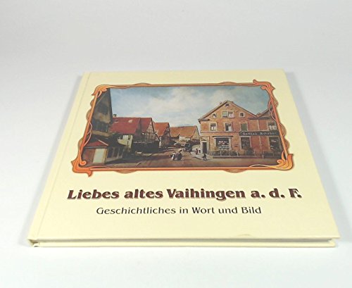 Liebes altes Vaihingen a. d. F.: Geschichtliches in Wort und Bild book