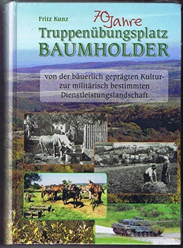 70 Jahre Truppenübungsplatz Baumholder: Von der bäuerlich geprägten Kultur- zur militärisch bestimmten Dienstleistungsgesellschaft Politics & History