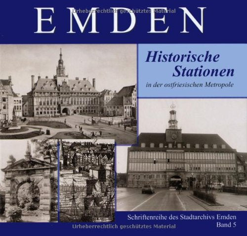 EMDEN: Historische Stationen in der ostfriesischen Metropole Schriftenreihe des Stadtarchivs Emden Politics & History