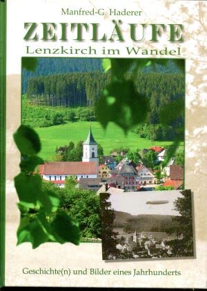 ZEITLÄUFE Lenzkirch im Wandel: Geschichte(n) und Bilder eines Jahrhunderts Politics & History