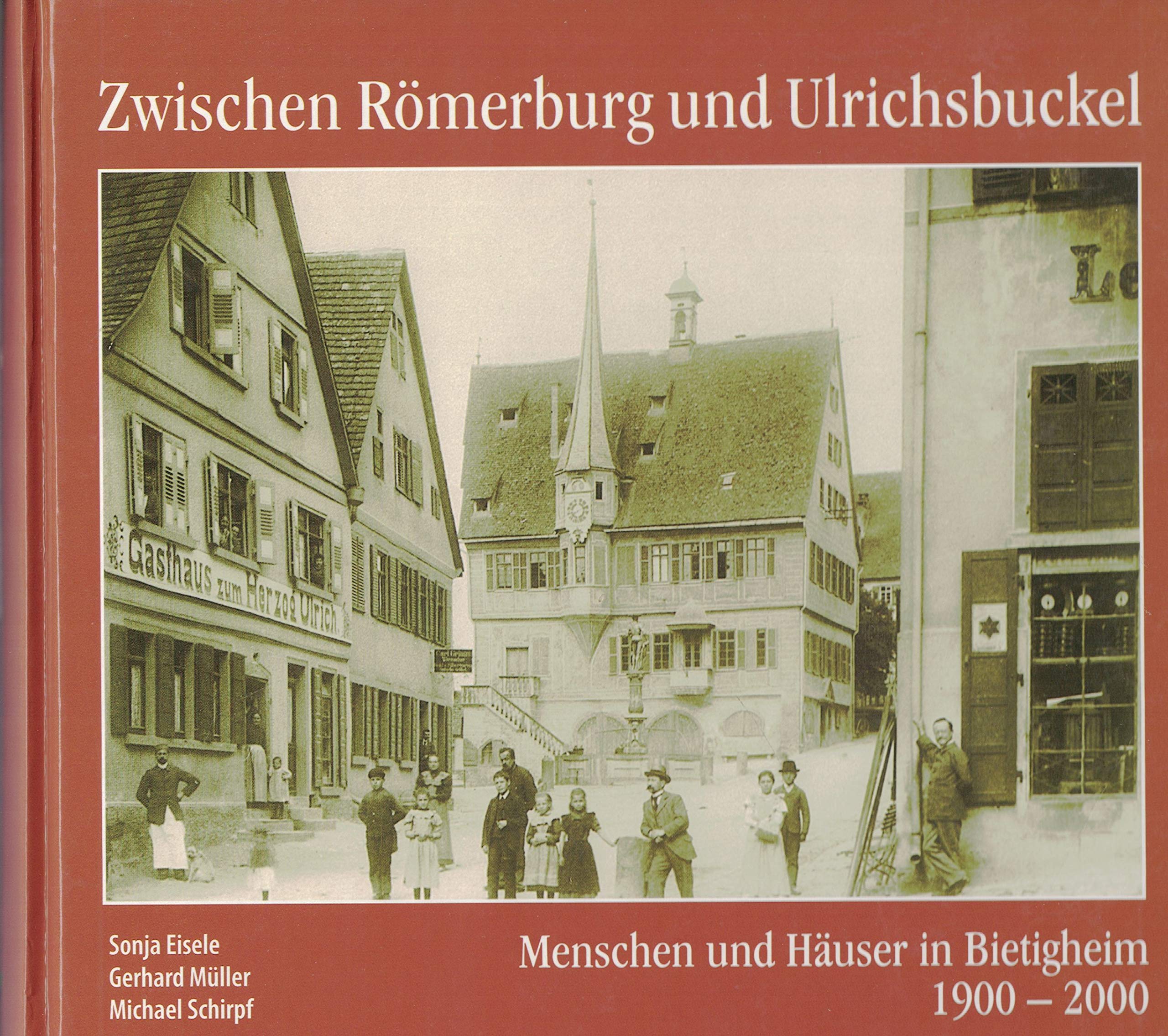 Zwischen Römerburg und Ulrichsbuckel: Menschen und Häuser in Bietigheim 1900 bis 2000 Politics & History