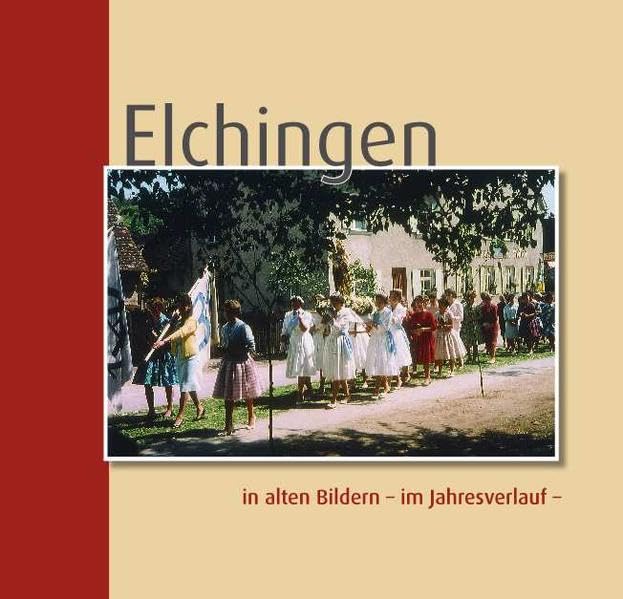 Elchingen: in alten Bildern - im Jahresverlauf - Politics & History