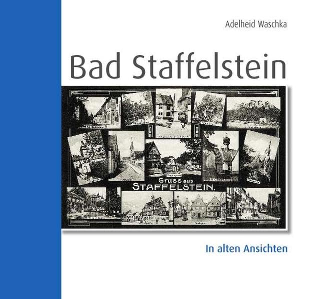 Bad Staffelstein in alten Ansichten: Historische Postkarten aus der Sammlung "Hermann Trütschel" Natural Sciences