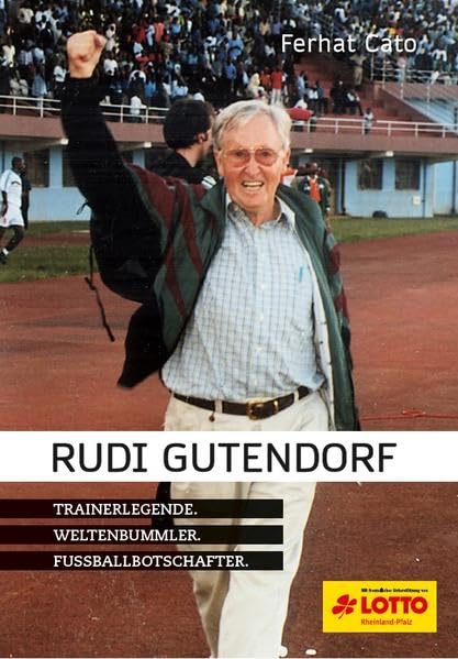 Rudi Gutendorf: Trainerlegende - Weltenbummler - Fußballbotschafter Personalities