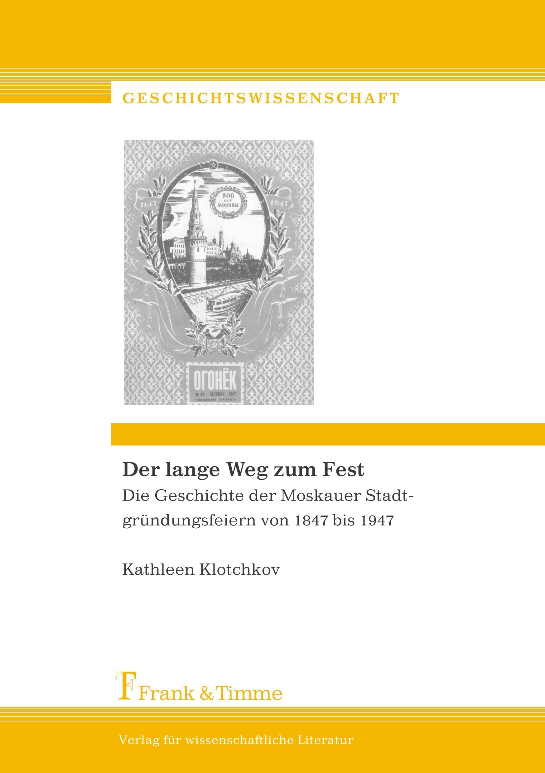 Der lange Weg zum Fest: Die Geschichte der Moskauer Stadtgründungsfeiern von 1847 bis 1947 (Geschichtswissenschaft) Politics & History