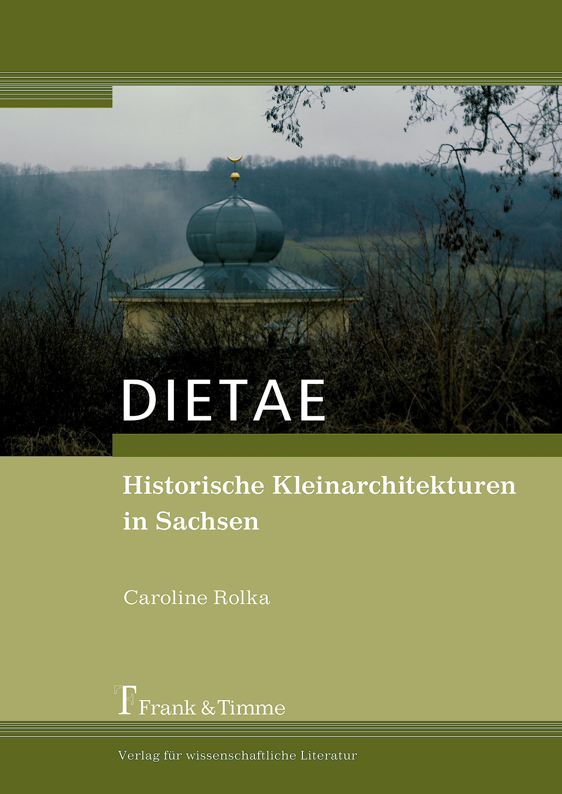 DIETAE. Historische Kleinarchitekturen in Sachsen: Eine Untersuchung zur Baukonstruktion und der Materialverwendung im Garten- und Landschaftsbau Architecture