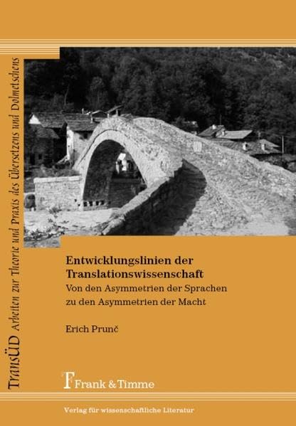 Entwicklungslinien der Translationswissenschaft: Von den Asymmetrien der Sprachen zu den Asymmetrien der Macht (TRANSÜD. Arbeiten zur Theorie und Praxis des Übersetzens und Dolmetschens) Social Sciences