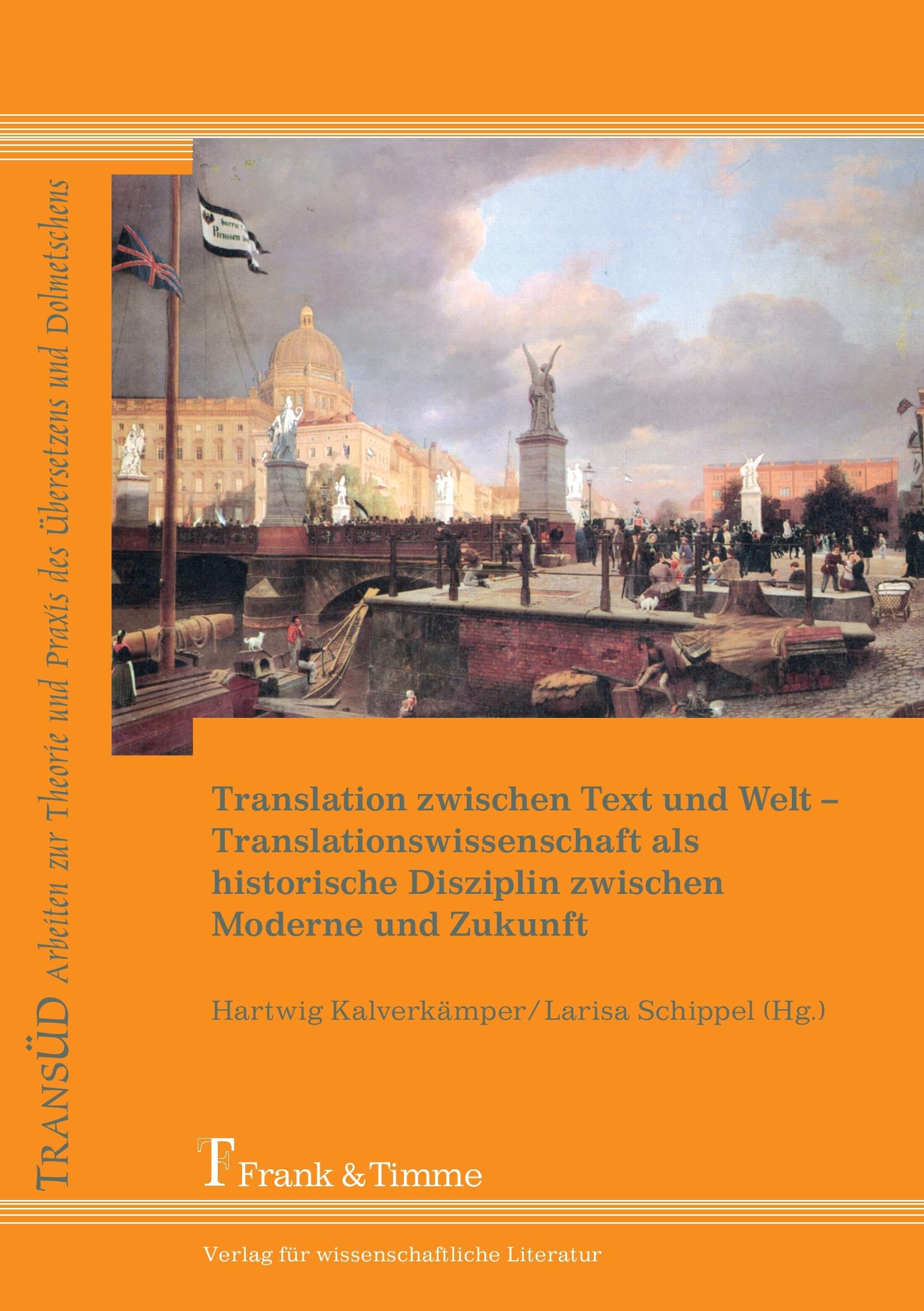 Translation zwischen Text und Welt: Translationswissenschaft Als Historische Disziplin Zwischen Moderne Und Zukunft (TRANSÜD. Arbeiten zur Theorie und Praxis des Übersetzens und Dolmetschens) Contemporary literature Books