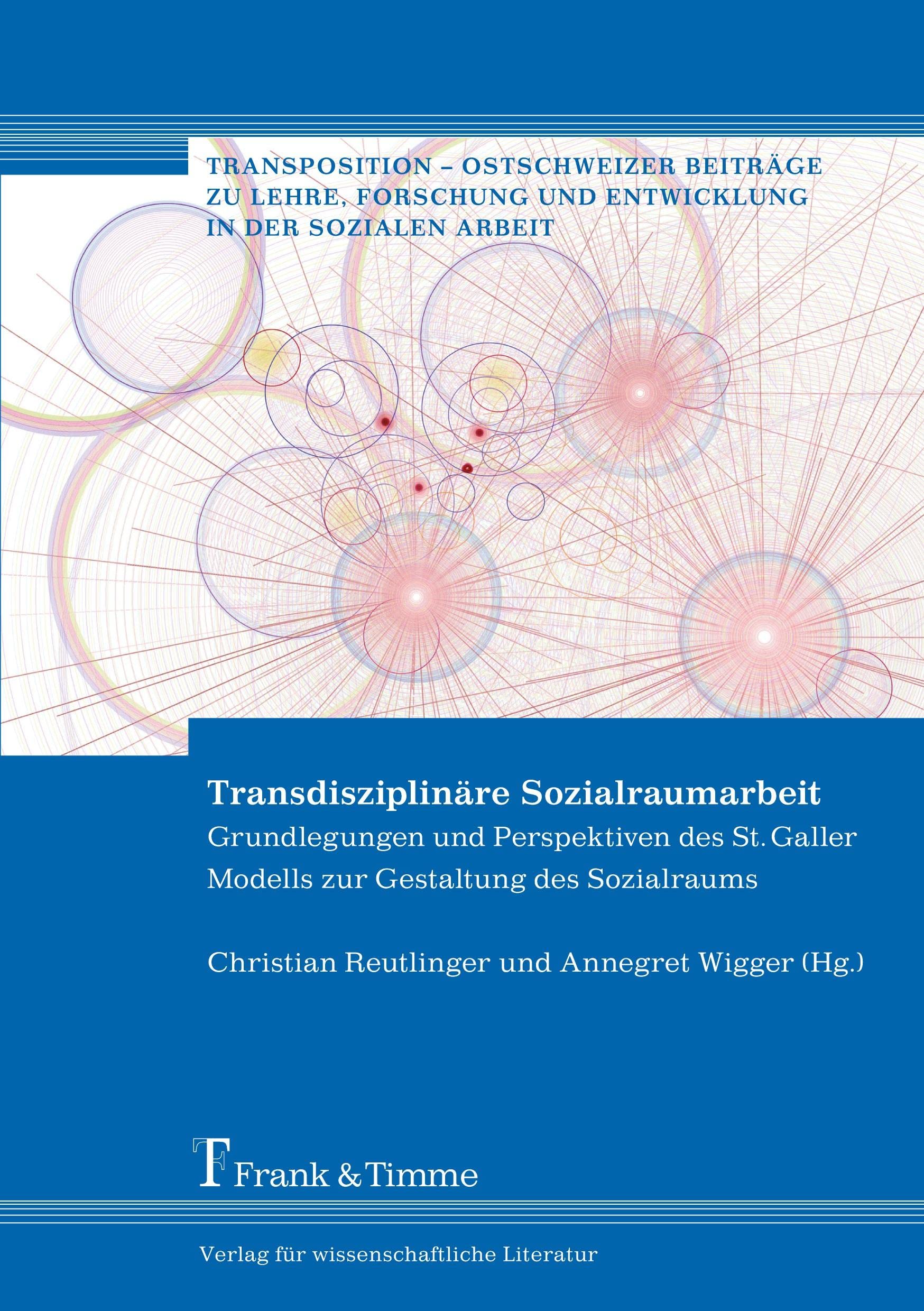 Transdisziplinäre Sozialraumarbeit: Grundlegungen und Perspektiven des St. Galler Modells zur Gestaltung des Sozialraums (Transposition – Ostschweizer ... und Entwicklung in der Sozialen Arbeit) Social Sciences