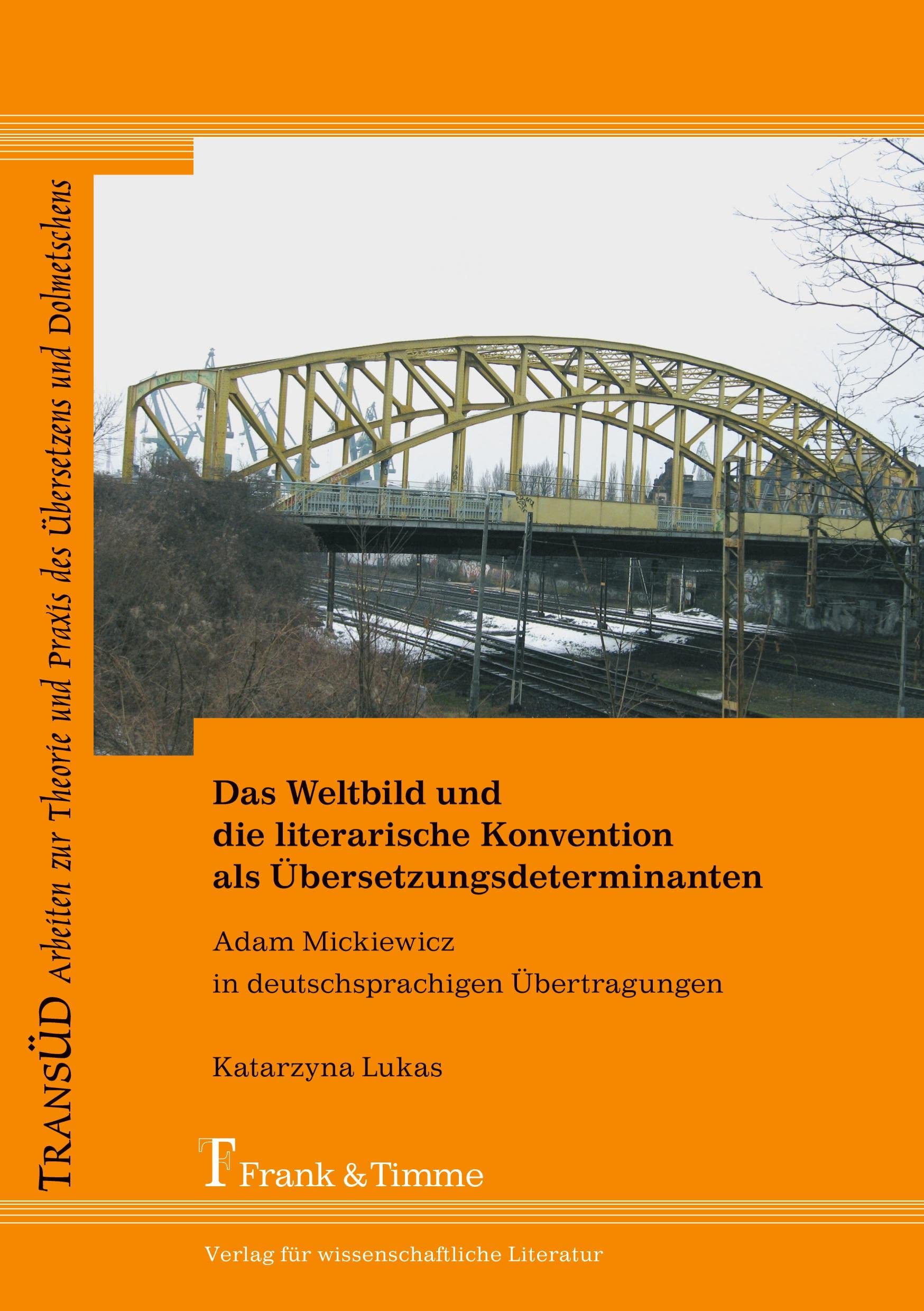 Das Weltbild und die literarische Konvention als Übersetzungsdeterminanten: Adam Mickiewicz in deutschsprachigen Übertragungen (TRANSÜD. Arbeiten zur ... und Praxis des Übersetzens und Dolmetschens) Social Sciences