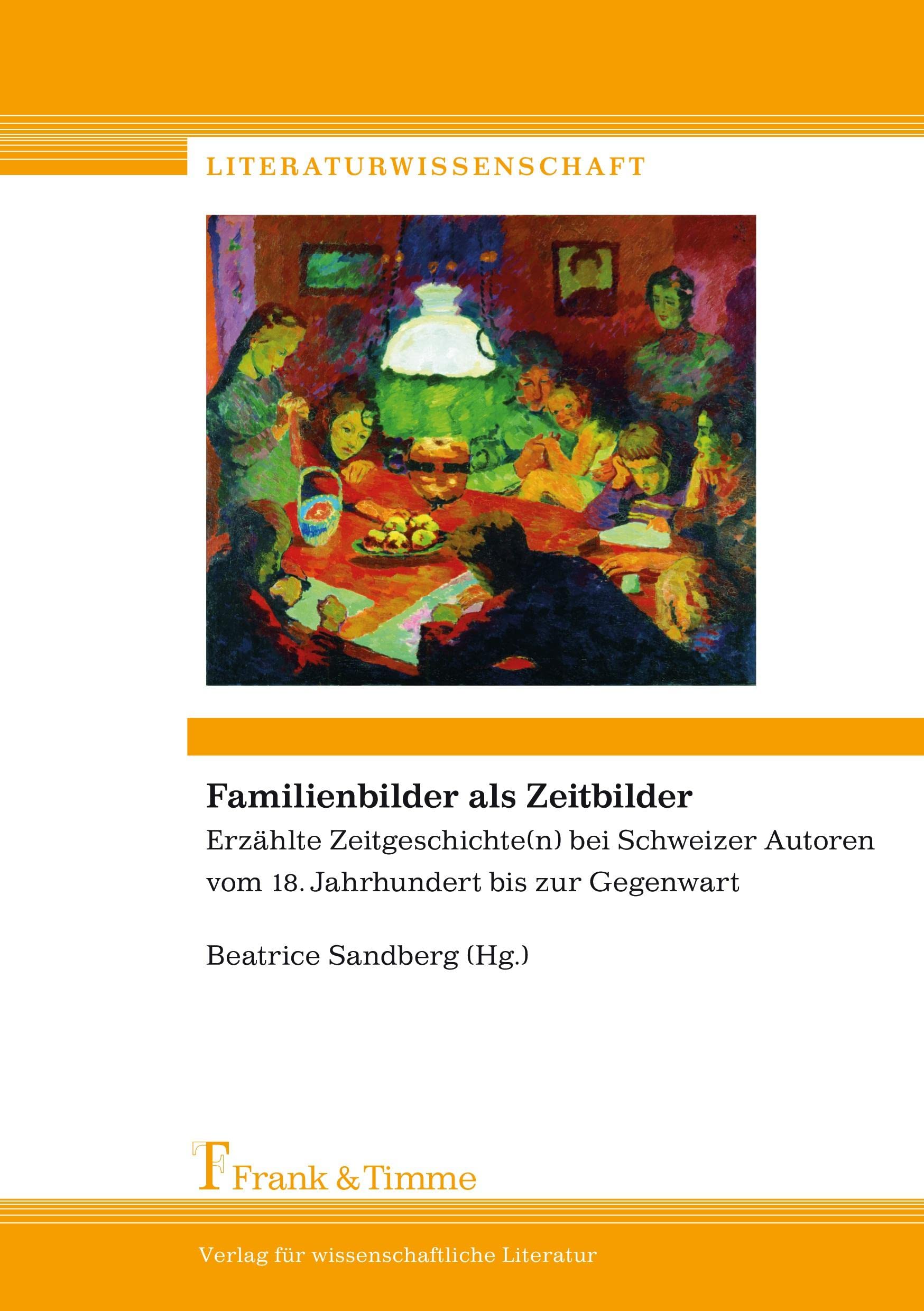 Familienbilder als Zeitbilder: Erzählte Zeitgeschichte(n) bei Schweizer Autoren vom 18. Jhdt. bis zur Gegenwart (Literaturwissenschaft) Contemporary literature Books