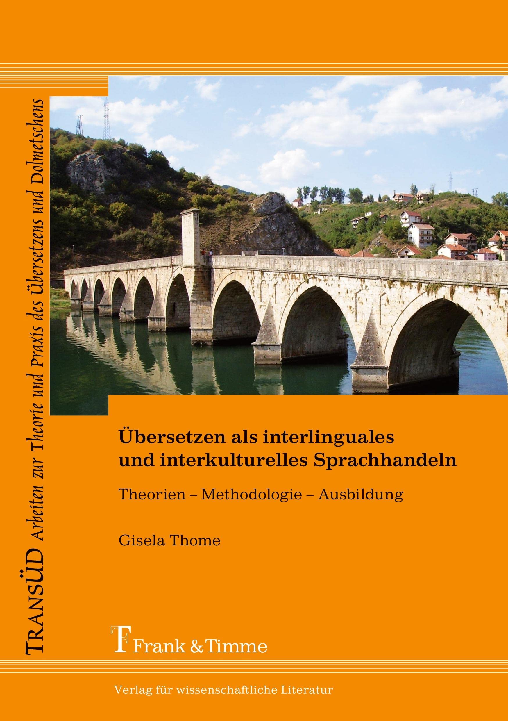 Übersetzen als interlinguales und interkulturelles Sprachhandeln: Theorien – Methodologie – Ausbildung (TRANSÜD. Arbeiten zur Theorie und Praxis des Übersetzens und Dolmetschens) Social Sciences