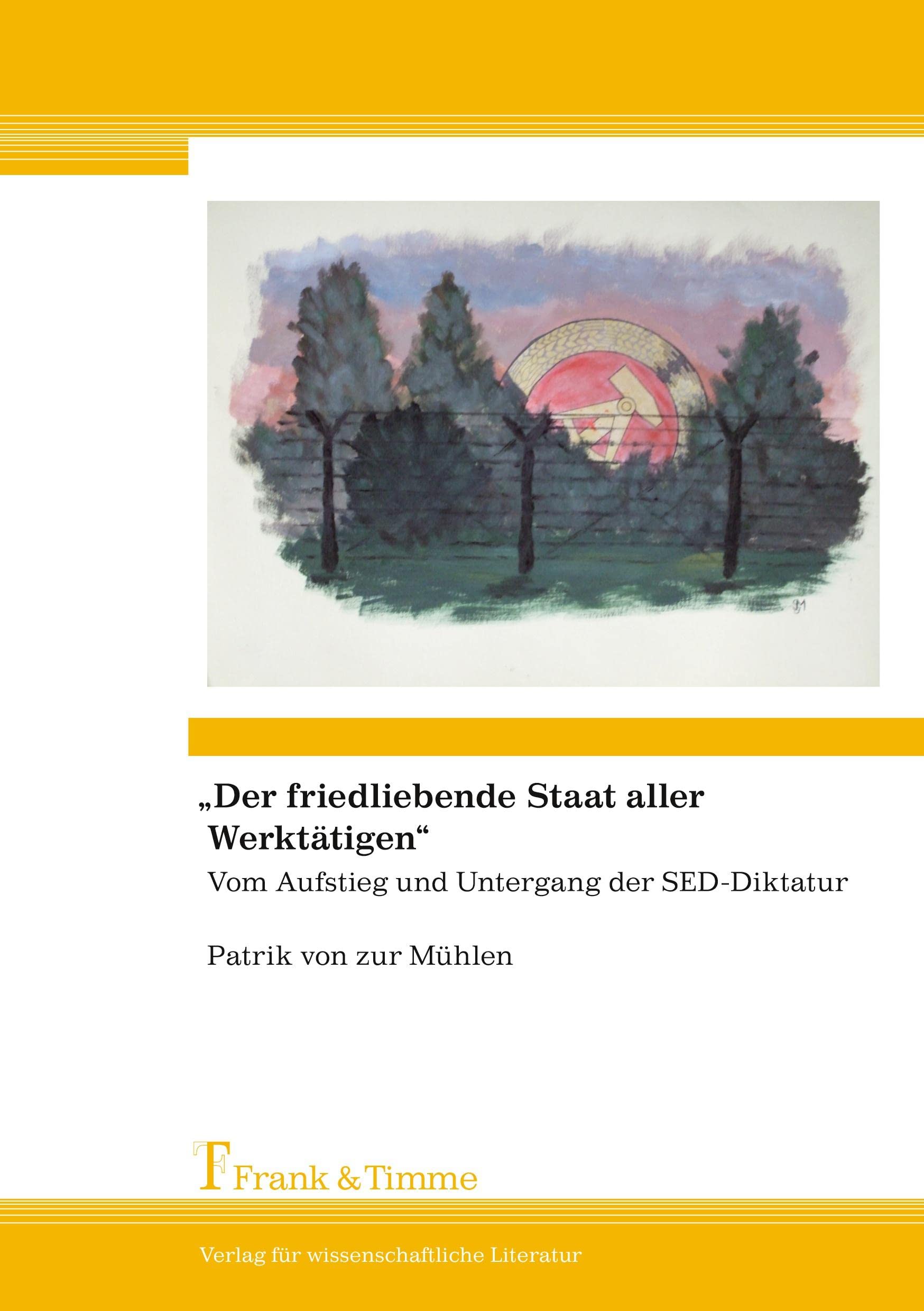 „Der friedliebende Staat aller Werktätigen“: Vom Aufstieg und Untergang der SED-Diktatur (Geschichtswissenschaft) Reference Books