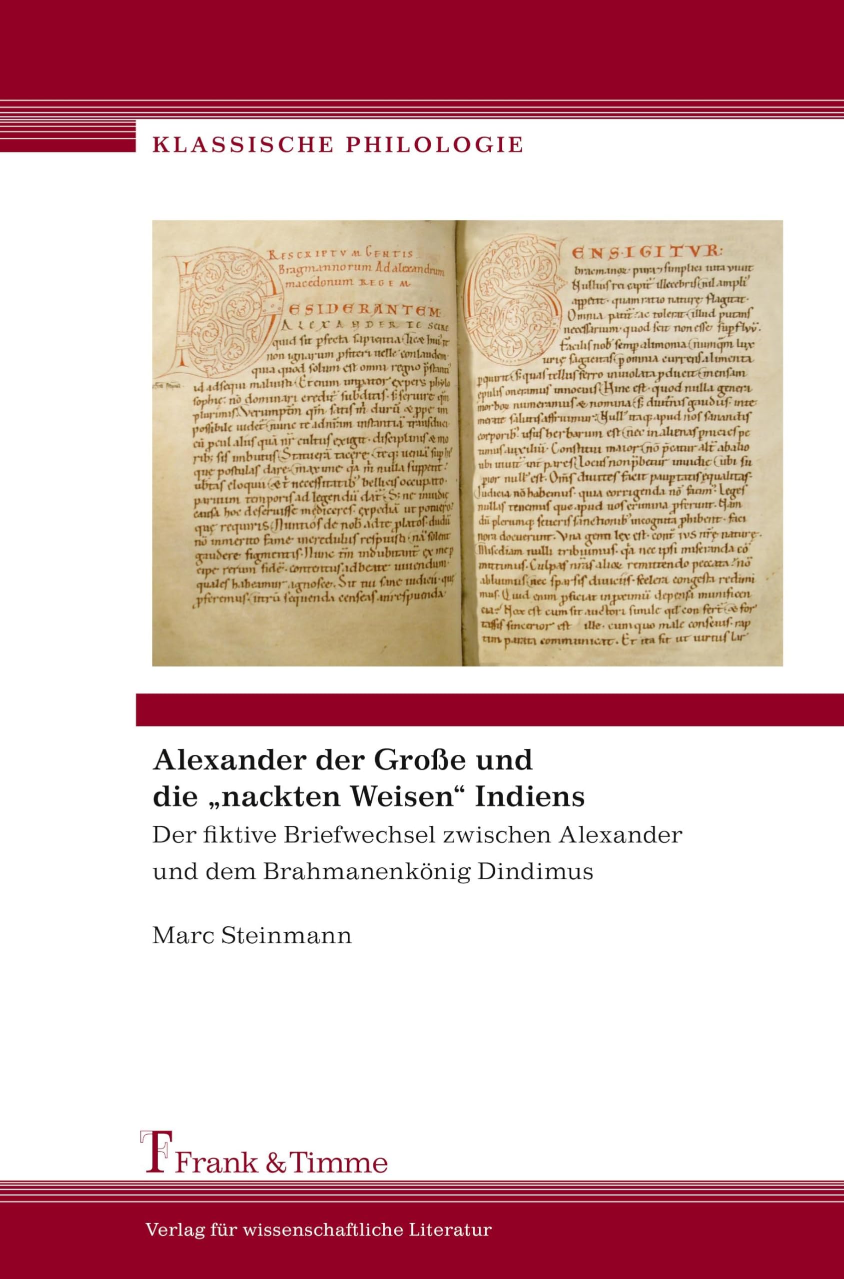 Alexander der Große und die „nackten Weisen“ Indiens: Der fiktive Briefwechsel zwischen Alexander und dem Brahmanenkönig Dindimus (Klassische Philologie, Band 4) Classics