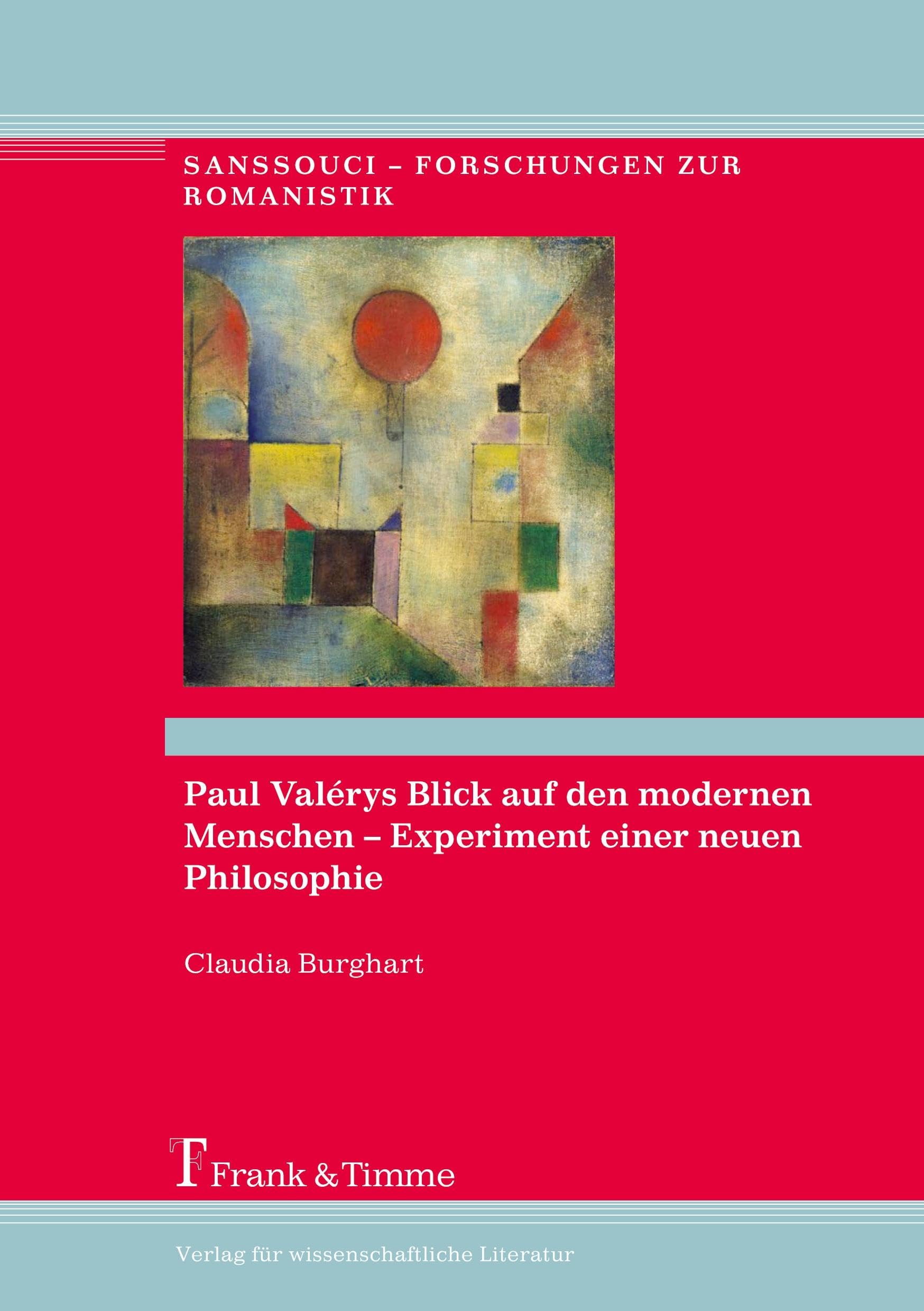 Paul Valérys Blick auf den modernen Menschen – Experiment einer neuen Philosophie (Sanssouci – Forschungen zur Romanistik, Band 3) Philosophy
