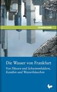 Die Wasser von Frankfurt: Von Flüssen und Schwimmbädern, Kanälen und Wasserhäuschen Leisure, Home & Garden