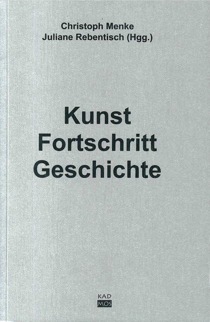 Kunst. Fortschritt. Geschichte (Kaleidogramme, Band 5) Philosophy
