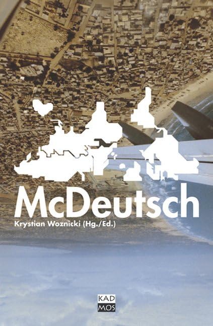 McDeutsch: Protokolle zur Globalisierung der deutschen Sprache: Protokolle zur Globalisierung der deutschen Sprache / Protocols on the Globalization of the German Language Books