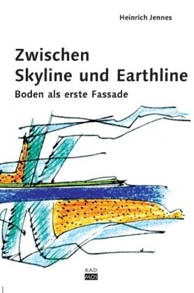 Zwischen Skyline und Earthline. Boden als erste Fassade Architecture
