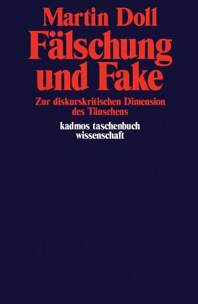 Fälschung und Fake: Zur diskurskritischen Dimension des Täuschens (Kaleidogramme) Film, Art & Culture