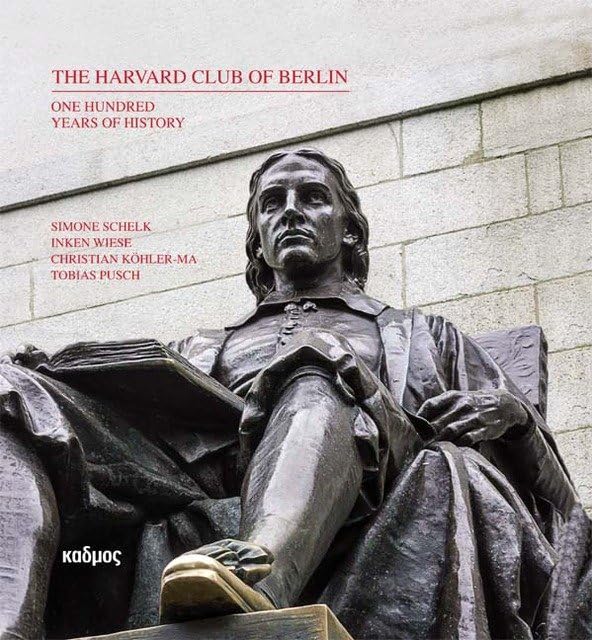 The Harvard Club of Berlin - One Hundred Years of History Politics & History