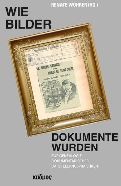 Wie Bilder Dokumente wurden. Zur Genealogie dokumentarischer Darstellungspraktiken (Kaleidogramme) Reference Books