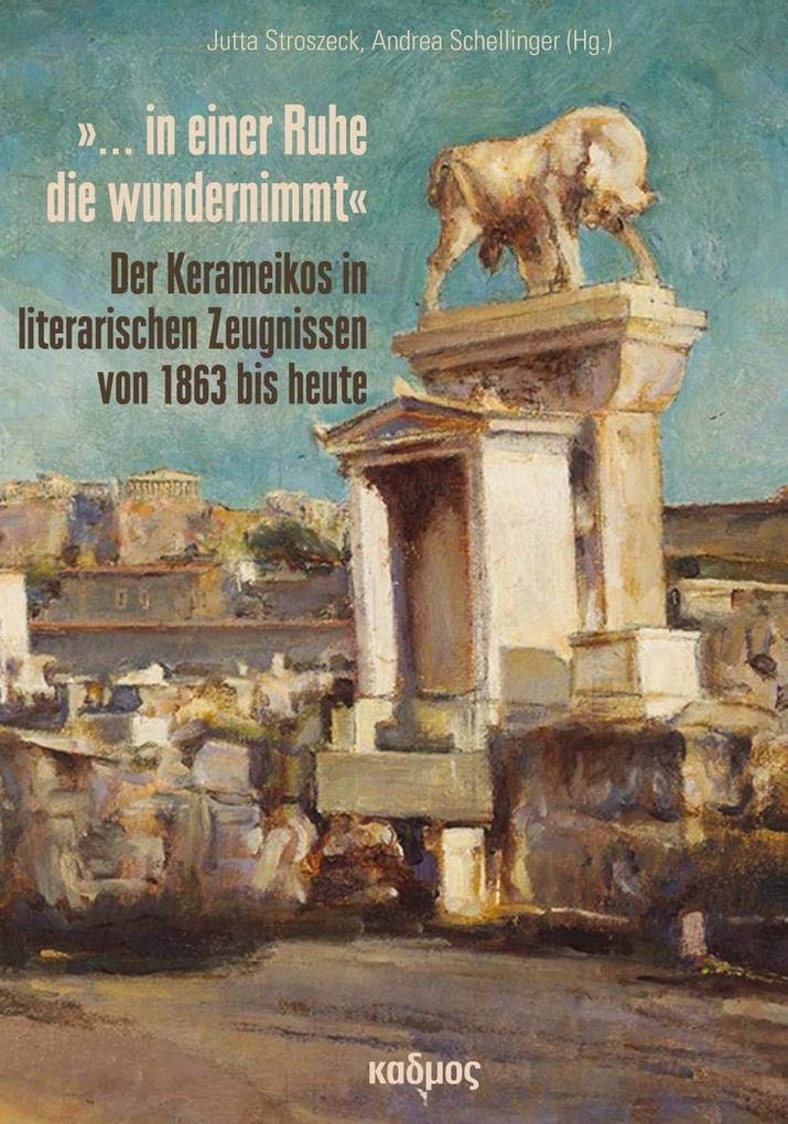 »... in einer Ruhe die wundernimmt«: Der Kerameikos in literarischen Zeugnissen von 1863 bis heute Social Sciences