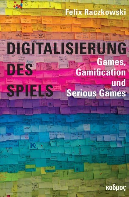 Digitalisierung des Spiels: Games, Gamification und Serious Games (Kaleidogramme) Media & Communication