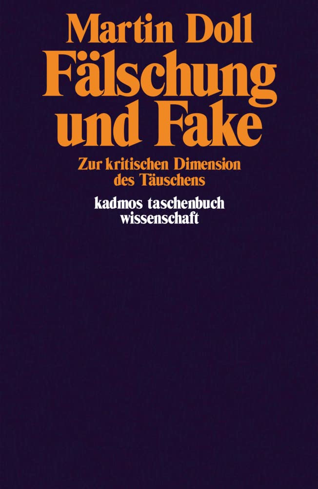 Fälschung und Fake: Zur kritischen Dimension des Täuschens (Kaleidogramme) Media & Communication