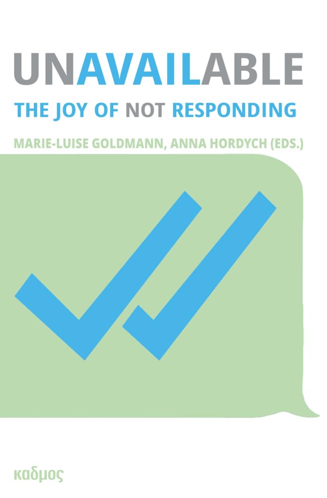 Unavailable. The Joy of Not Responding (Kaleidogramme) Philosophy