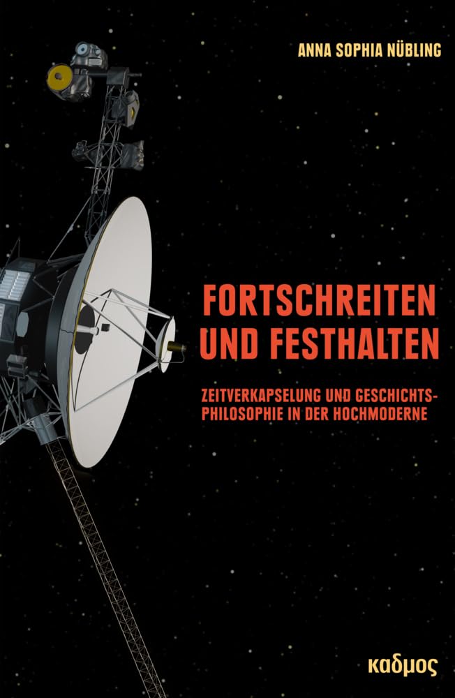 Fortschreiten und Festhalten. Zeitkapseln und Geschichtsphilosophie in der Hochmoderne (Kaleidogramme) Books