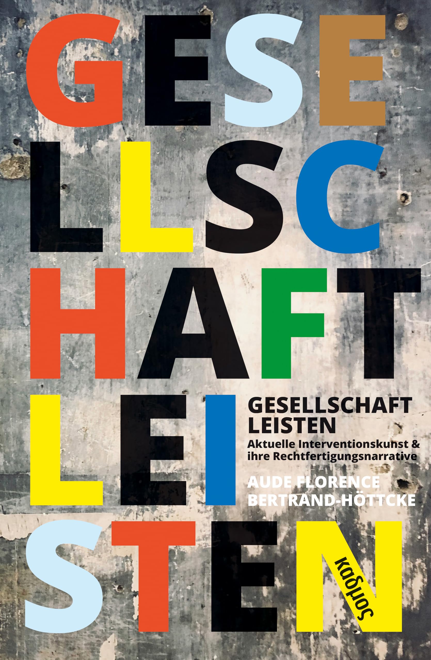 Gesellschaft leisten. Aktuelle Interventionskunst & ihre Rechtfertigungsnarrative (Kaleidogramme, Band 210) General education