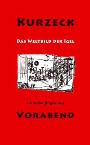 Das Weltbild der Igel: Ein erster Bogen aus "Vorabend": Ein erster Bogen aus Vorabend. Vorabdruck aus dem Roman "Vorabend", Auszug aus den Kapiteln 10 und 11. Fiction