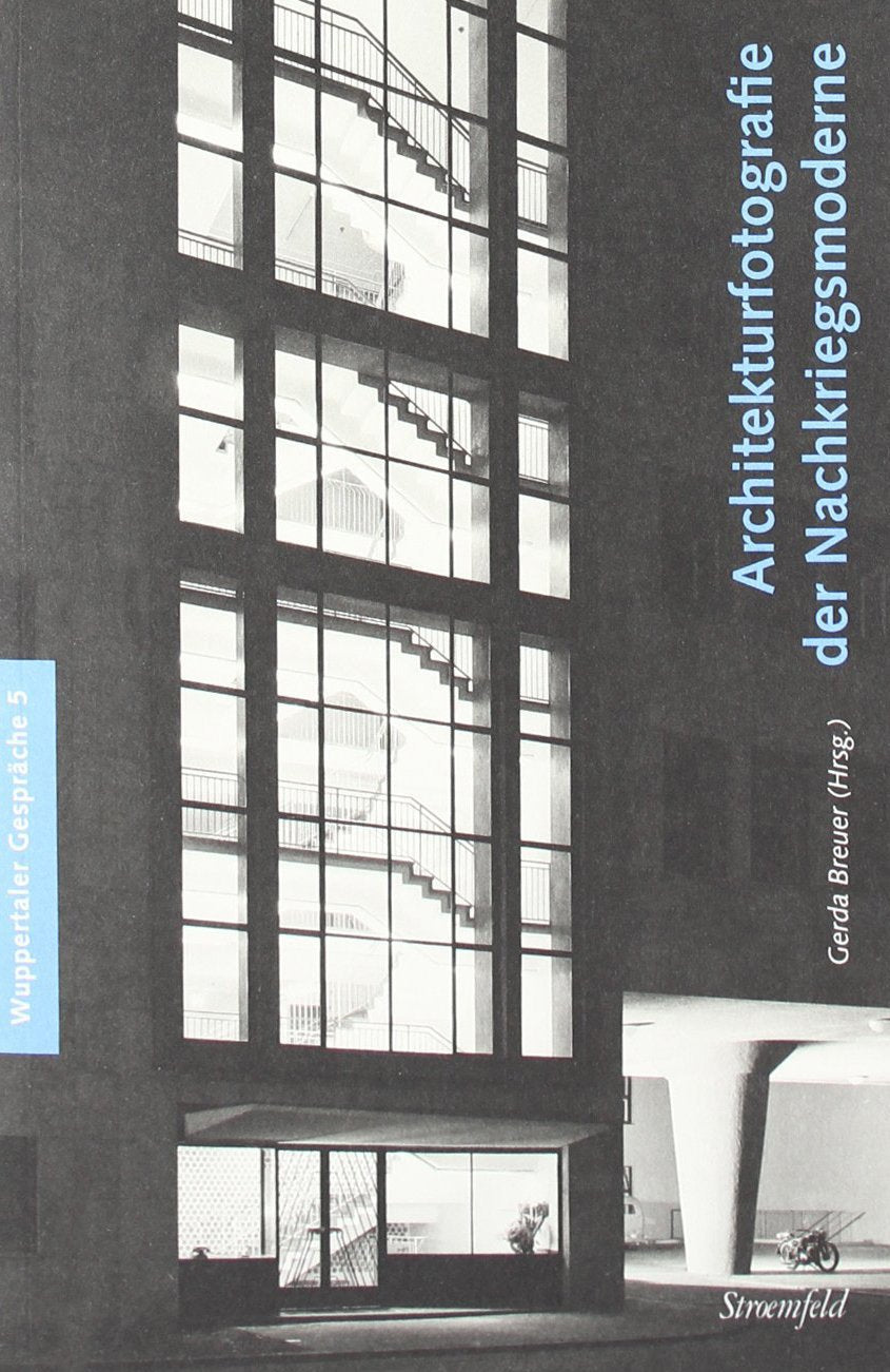 Architekturfotografie der Nachkriegsmoderne (Wuppertaler Gespräche / Schriftenreihe des Lehrstuhls für Kunst- und Designgeschichte an der Bergischen Universität/GH Wuppertal) Social Sciences