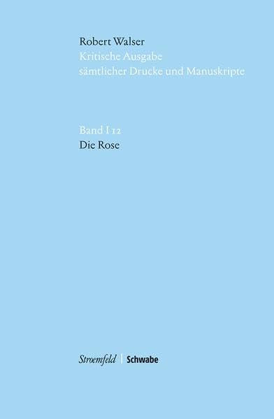 Kritische Robert-Walser-Ausgabe / Die Rose: KWA I 12 Contemporary literature